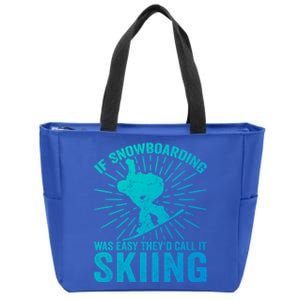 If Snowboarding Was Easy Theyd Call It Skiing Snowboarding Funny Gift Zip Tote Bag