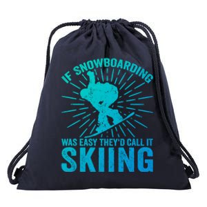 If Snowboarding Was Easy Theyd Call It Skiing Snowboarding Funny Gift Drawstring Bag