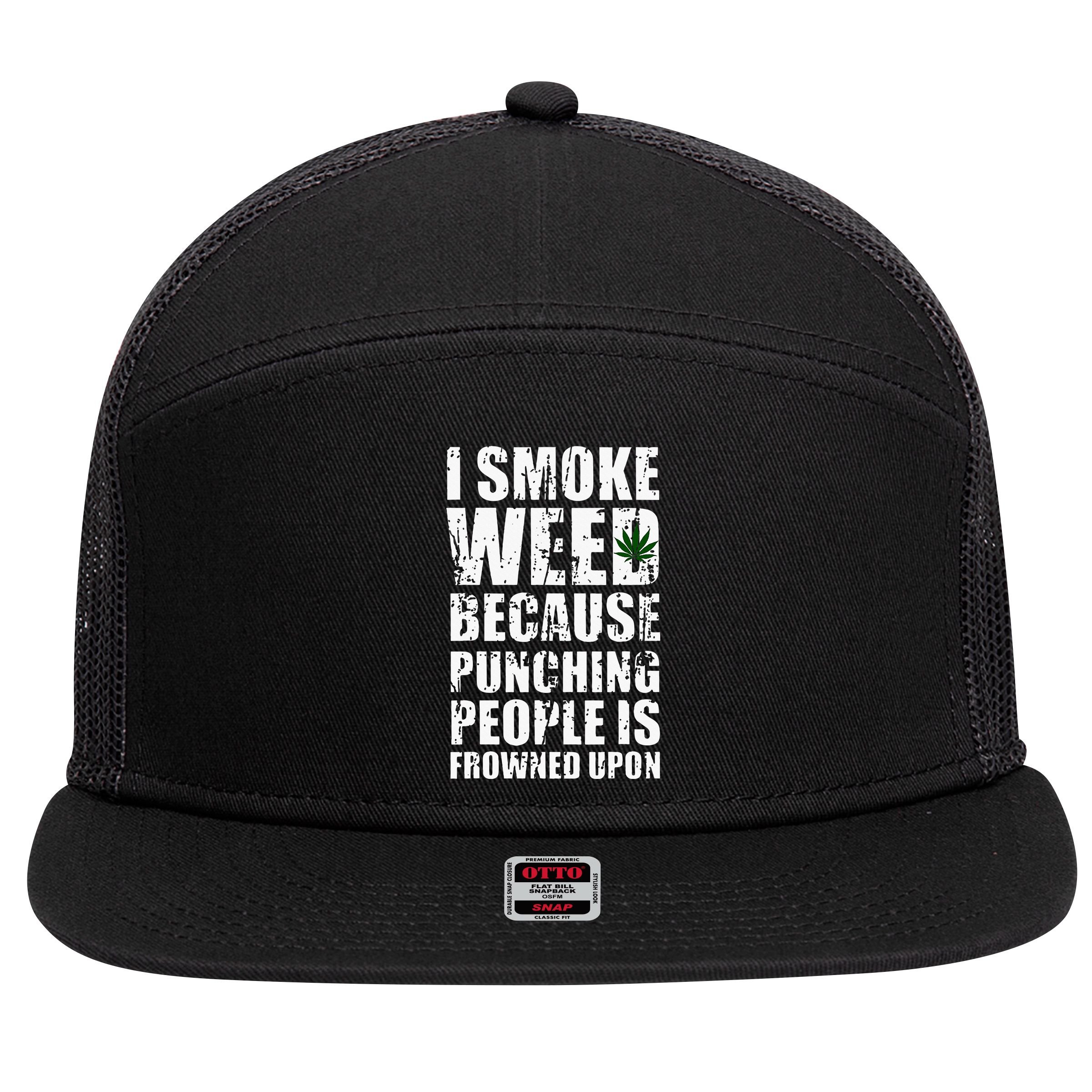 I Smoke Weed Because Punching People Is Frowned Upon 7 Panel Mesh Trucker Snapback Hat
