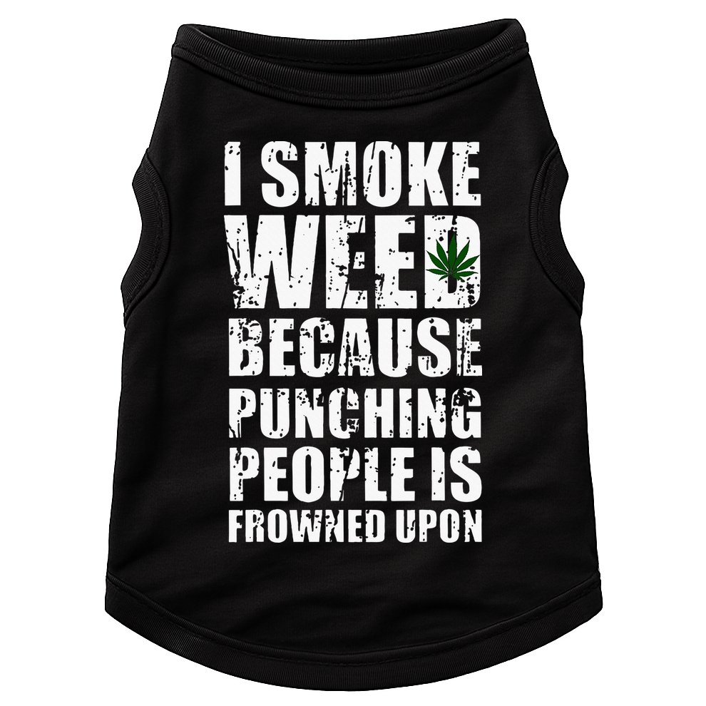 I Smoke Weed Because Punching People Is Frowned Upon Doggie Tank