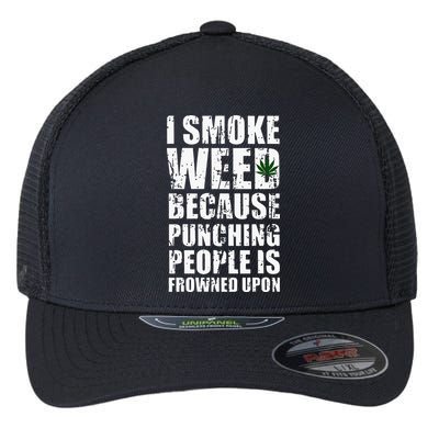 I Smoke Weed Because Punching People Is Frowned Upon Flexfit Unipanel Trucker Cap