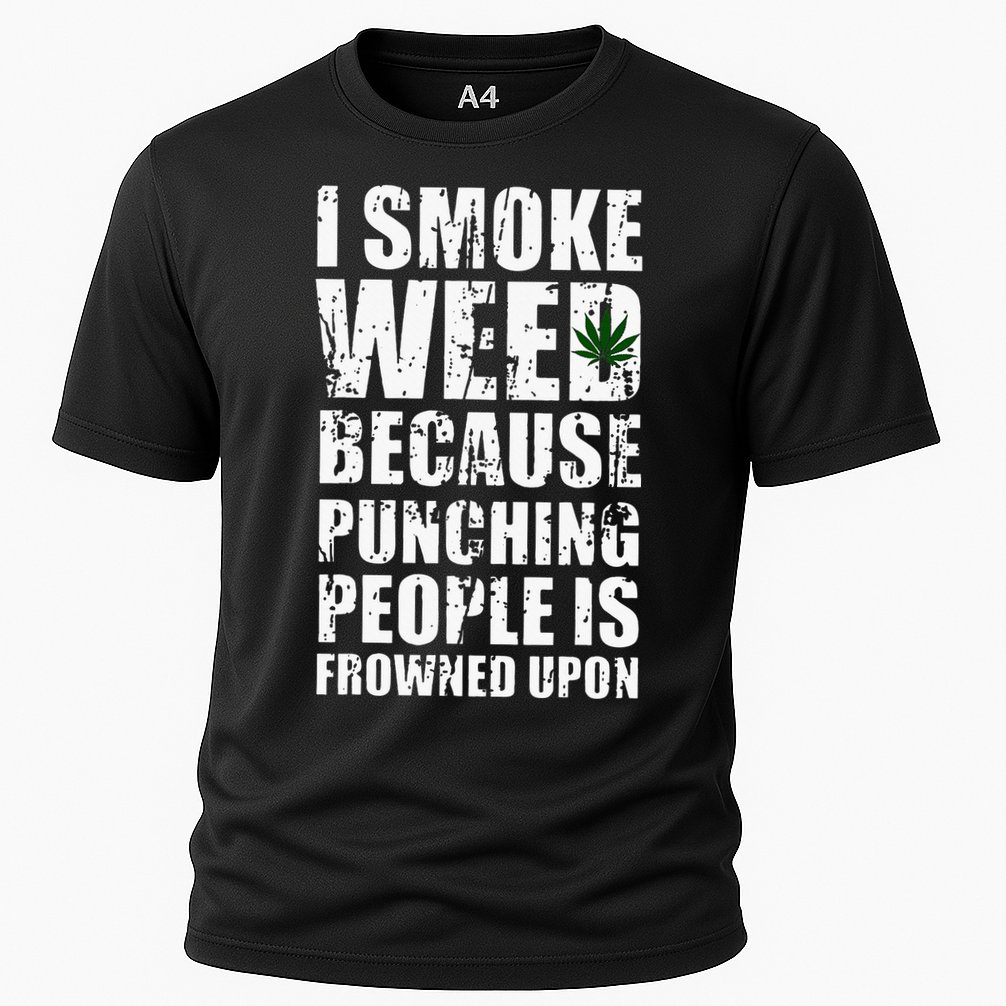 I Smoke Weed Because Punching People Is Frowned Upon Performance Shirt