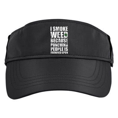 I Smoke Weed Because Punching People Is Frowned Upon Adult Drive Performance Visor