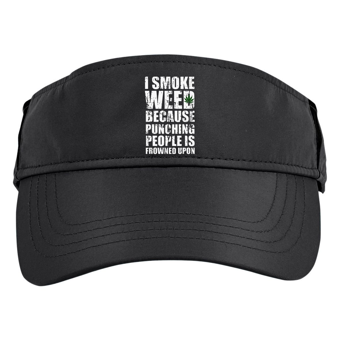 I Smoke Weed Because Punching People Is Frowned Upon Adult Drive Performance Visor