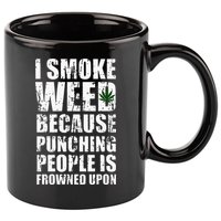 I Smoke Weed Because Punching People Is Frowned Upon 11oz C Handle Ceramic Mug