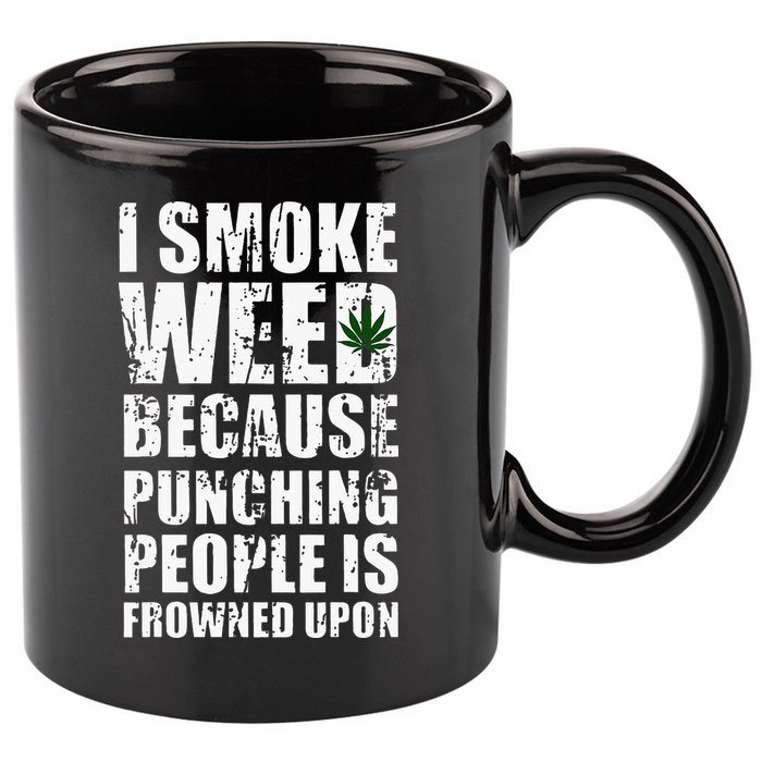 I Smoke Weed Because Punching People Is Frowned Upon 11oz C Handle Ceramic Mug