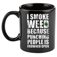 I Smoke Weed Because Punching People Is Frowned Upon 11oz C Handle Ceramic Mug