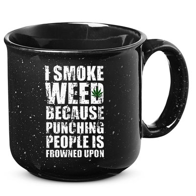 I Smoke Weed Because Punching People Is Frowned Upon 15oz Campfire Ceramic Mug