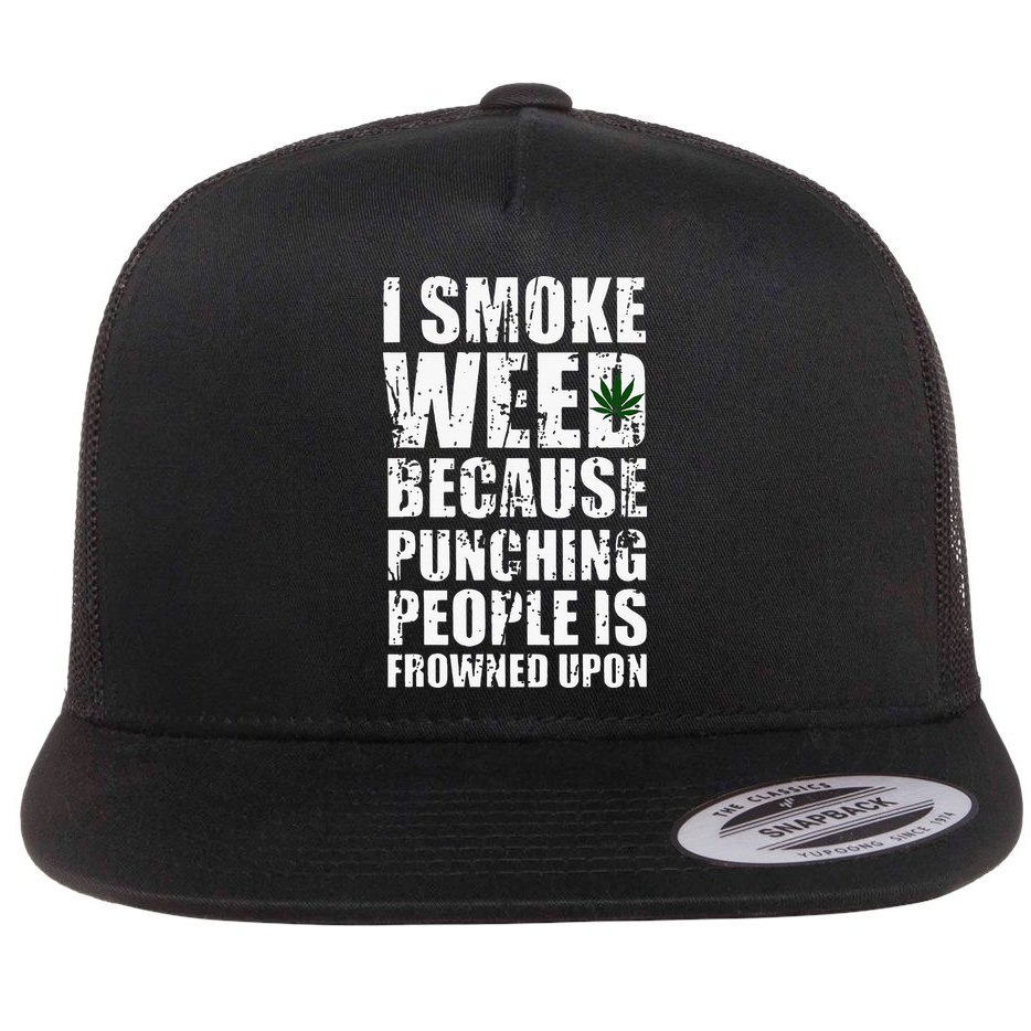 I Smoke Weed Because Punching People Is Frowned Upon Flat Bill Trucker Hat