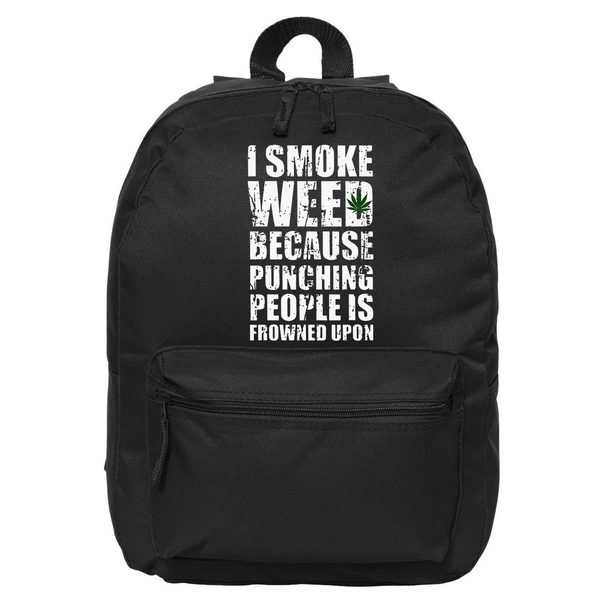 I Smoke Weed Because Punching People Is Frowned Upon 16 in Basic Backpack