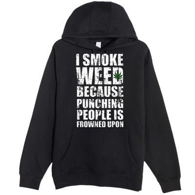 I Smoke Weed Because Punching People Is Frowned Upon Premium Pullover Hoodie