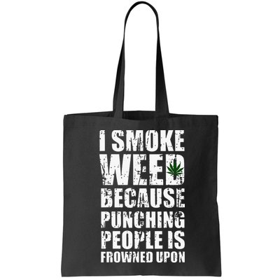 I Smoke Weed Because Punching People Is Frowned Upon Bag