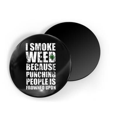 I Smoke Weed Because Punching People Is Frowned Upon Magnet