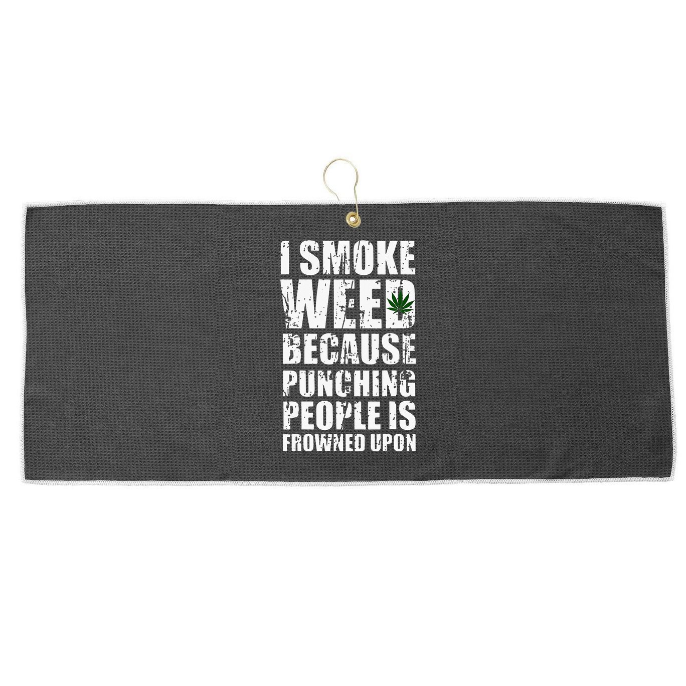 I Smoke Weed Because Punching People Is Frowned Upon Large Microfiber Waffle Golf Towel