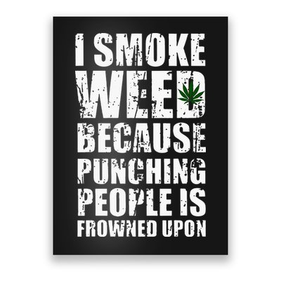 I Smoke Weed Because Punching People Is Frowned Upon Poster