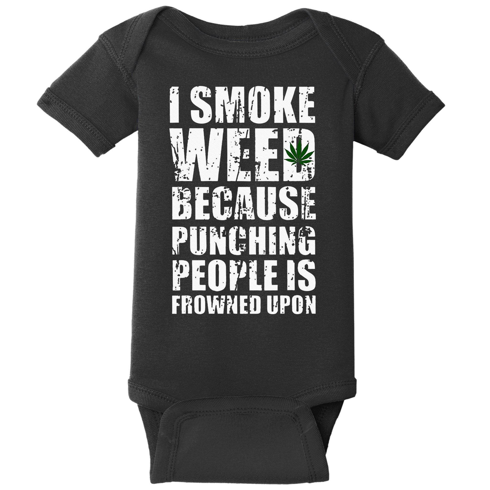 I Smoke Weed Because Punching People Is Frowned Upon Baby Bodysuit