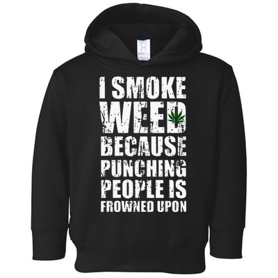 I Smoke Weed Because Punching People Is Frowned Upon Toddler Hoodie