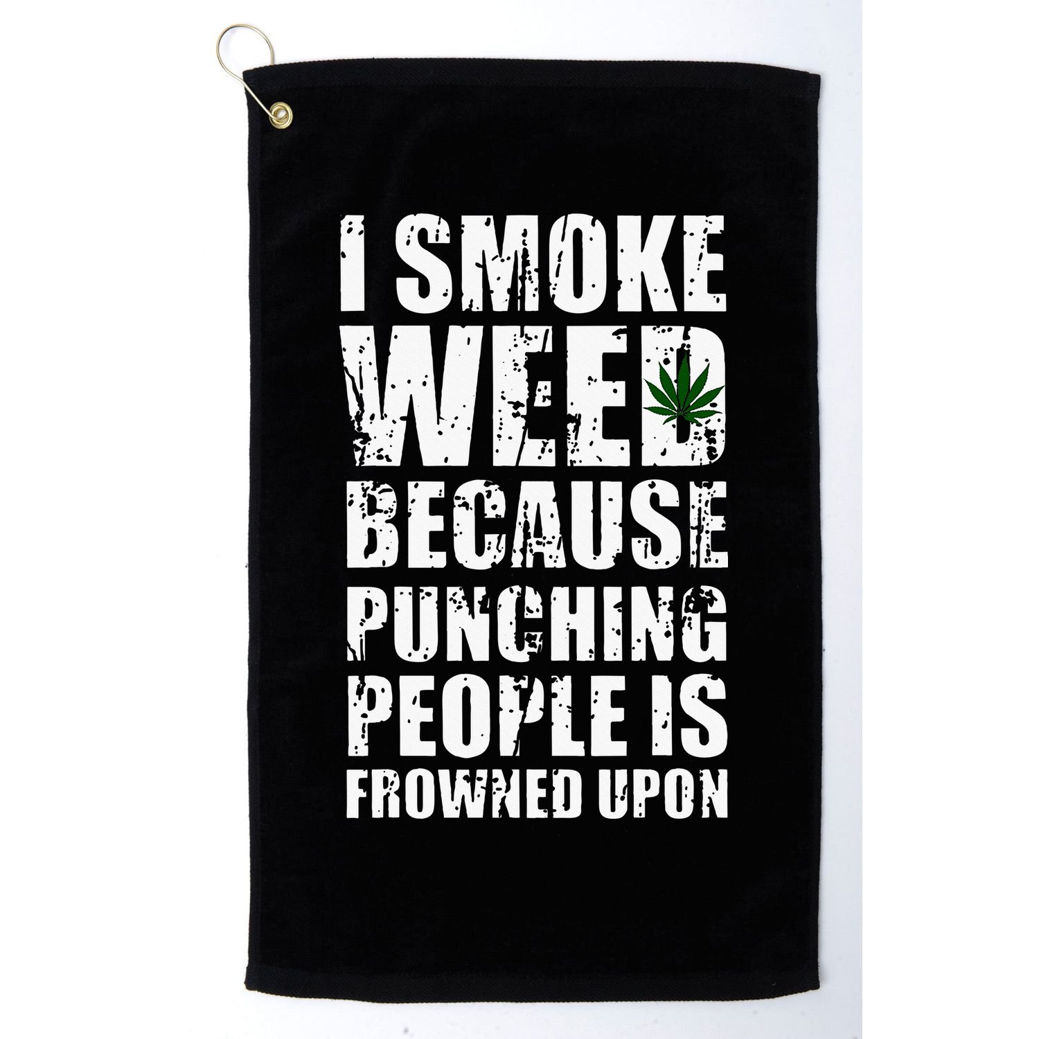 I Smoke Weed Because Punching People Is Frowned Upon Golf Towel