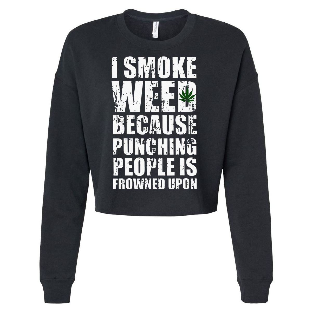 I Smoke Weed Because Punching People Is Frowned Upon Cropped Pullover Crew