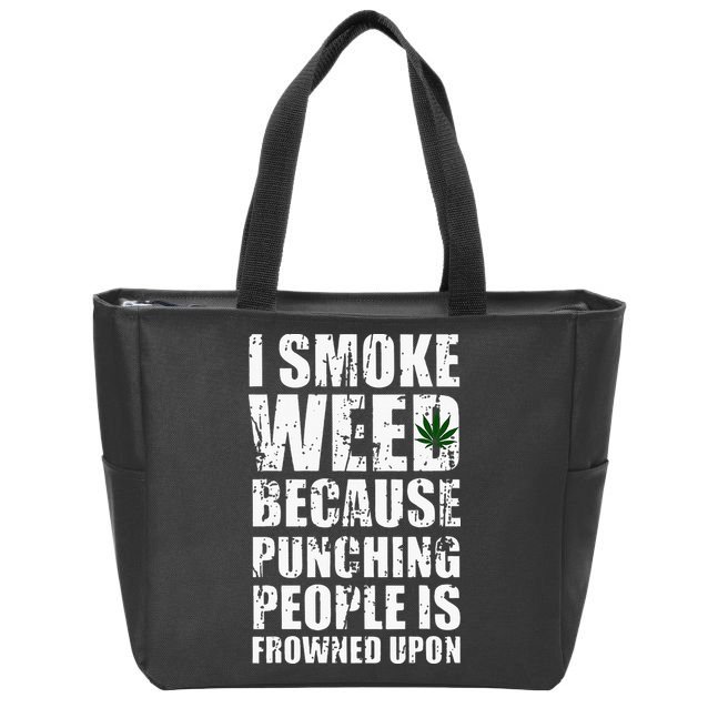 I Smoke Weed Because Punching People Is Frowned Upon Zip Tote Bag
