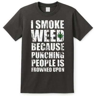 I Smoke Weed Because Punching People Is Frowned Upon T-Shirt