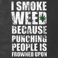 I Smoke Weed Because Punching People Is Frowned Upon T-Shirt