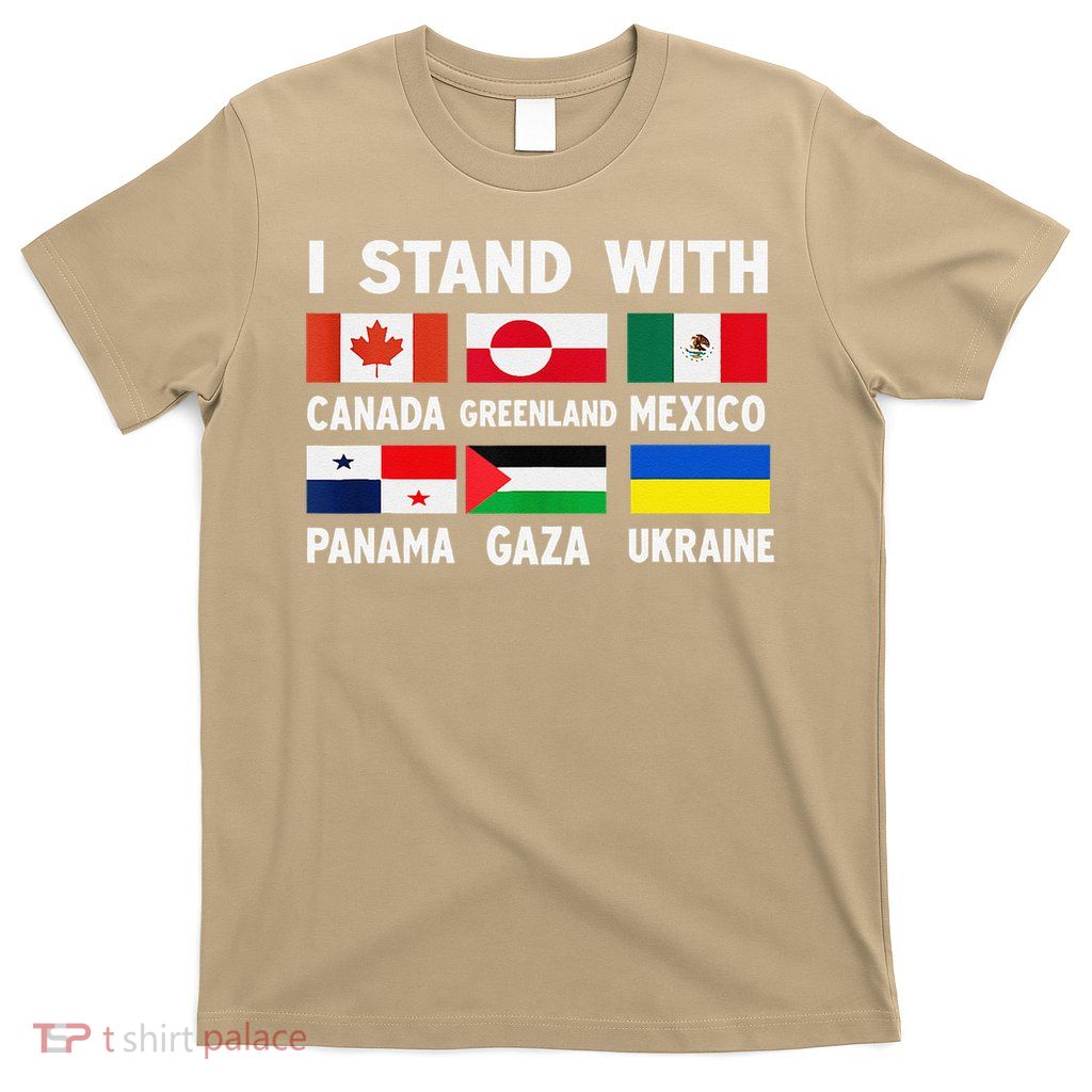 I Stand With Canada Greenland Mexico Panama Gaza Ukraine T-Shirt