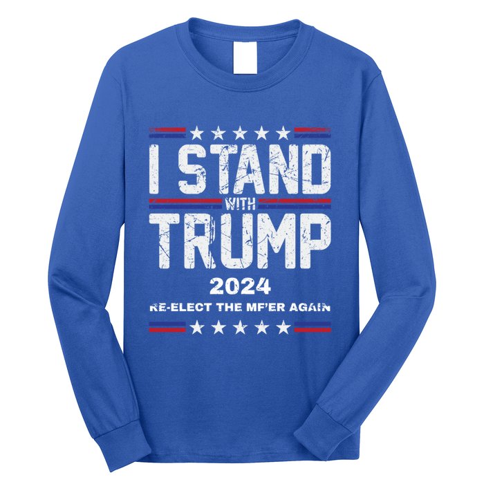 I Stand With Trump 2024 Reelect The MfEr Again Trump 2024 Cool Gift Long Sleeve Shirt