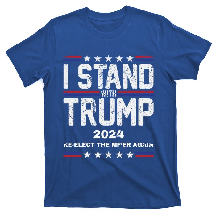 I Stand With Trump 2024 Reelect The MfEr Again Trump 2024 Cool Gift T-Shirt