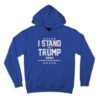 I Stand With Trump 2024 Reelect The MfEr Again Trump 2024 Cool Gift Tall Hoodie