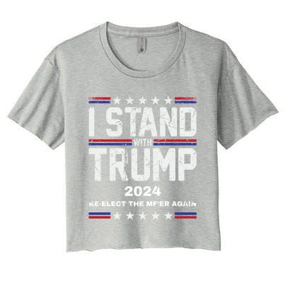 I Stand With Trump 2024 Reelect The MfEr Again Trump 2024 Cool Gift Women's Crop Top Tee