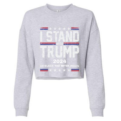 I Stand With Trump 2024 Reelect The MfEr Again Trump 2024 Cool Gift Cropped Pullover Crew