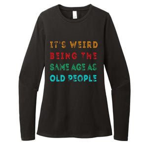 It S Weird Being The Same Age As Old People Funny Womens CVC Long Sleeve Shirt