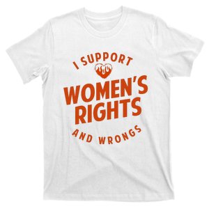 I Support Women*S Rights And Wrongs 1 T-Shirt