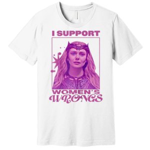 I Support Women’s Wrongs Premium T-Shirt