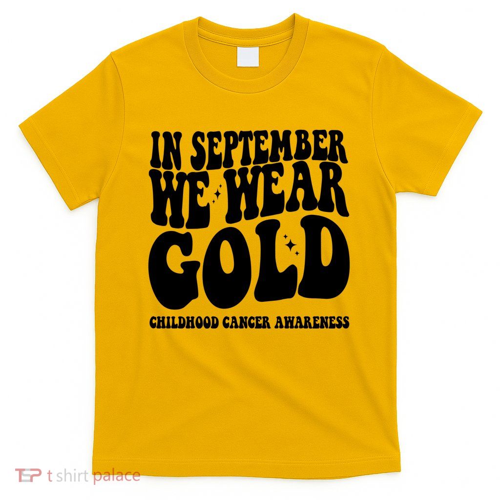 In September We Wear Gold Childhood Cancer Awareness T-Shirt