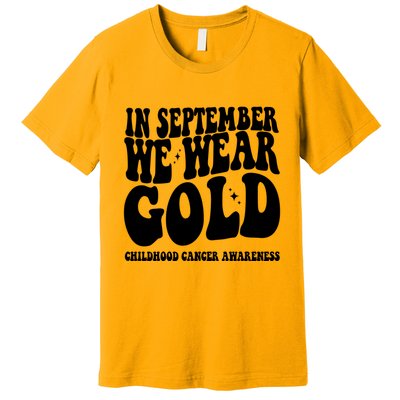 In September We Wear Gold Childhood Cancer Awareness Premium T-Shirt