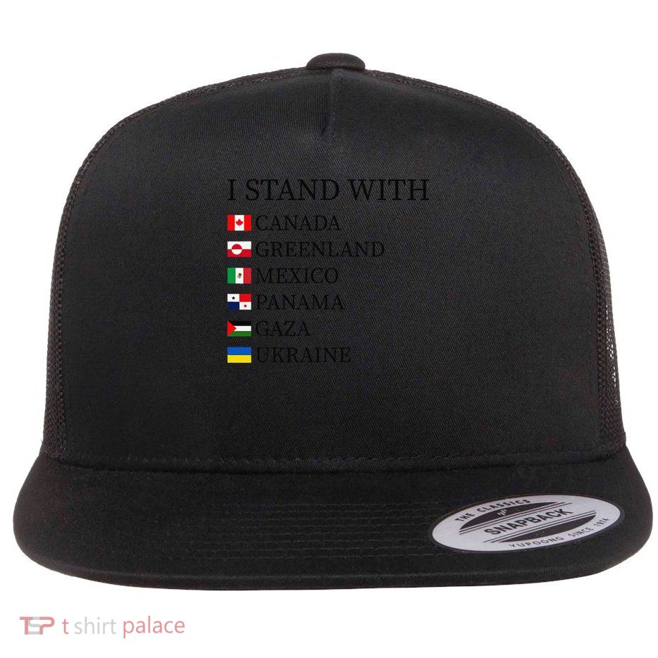 I Stand With Canada Greenland Mexico Panama Gaza Ukraine Flat Bill Trucker Hat