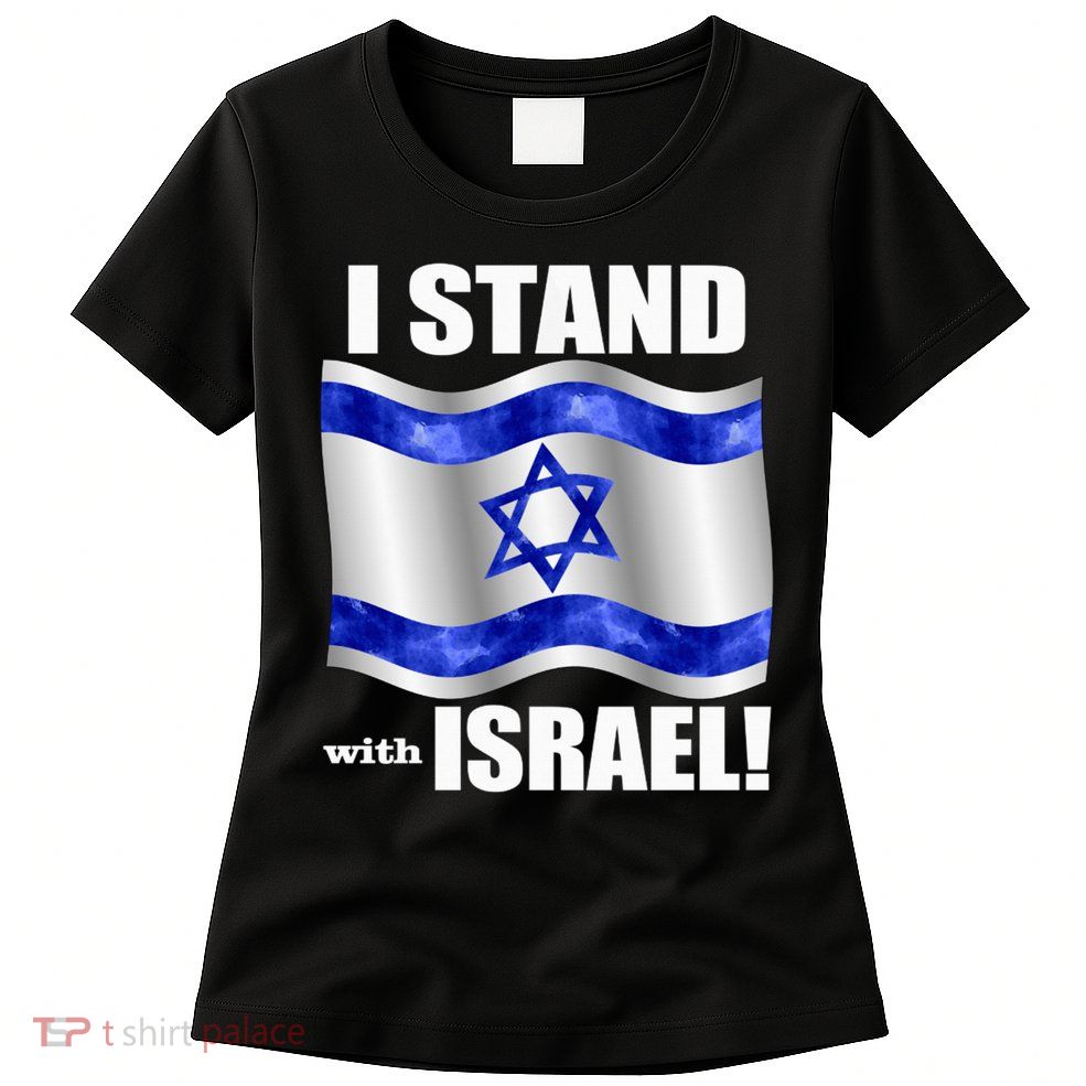 I Stand With Israel Support Israel Love Israeli Brotherhood Women's T-Shirt