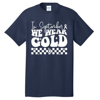 In September We Wear Gold Childhood Cancer Awareness Tall T-Shirt