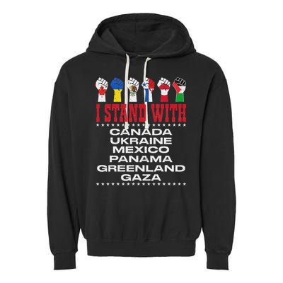 I Stand With Canada Greenland Mexico Panama Gaza Ukraine Garment-Dyed Fleece Hoodie