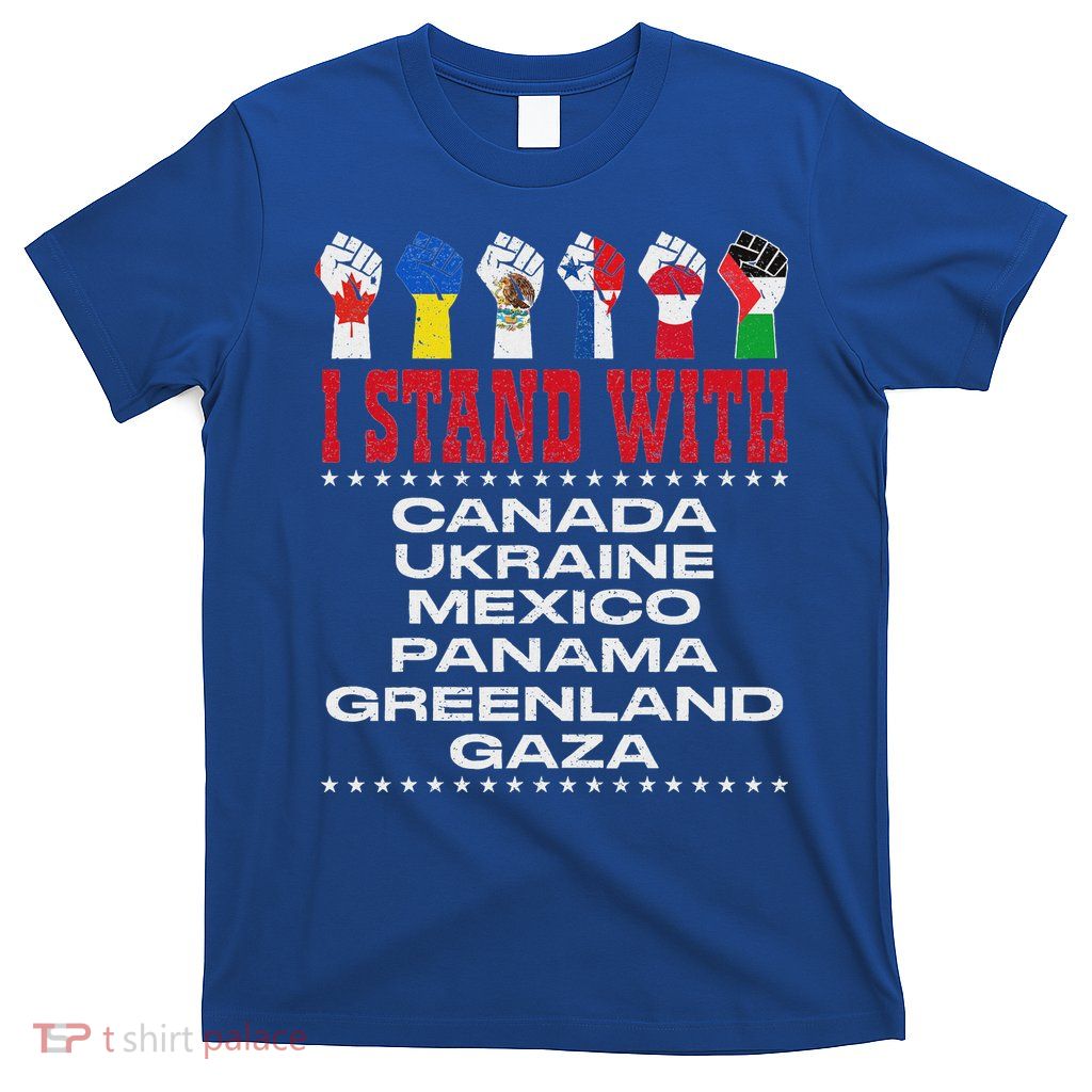 I Stand With Canada Greenland Mexico Panama Gaza Ukraine T-Shirt