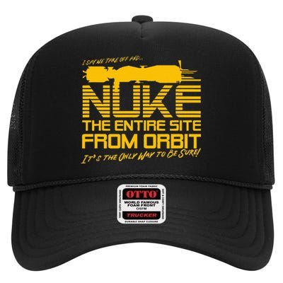 I Say We Take Off And Nuke The Entire Site From Orbit Quote High Crown Mesh Back Trucker Hat