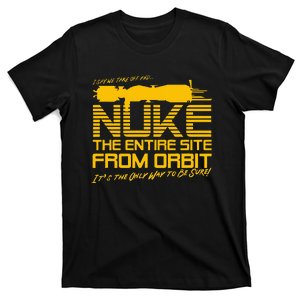 I Say We Take Off And Nuke The Entire Site From Orbit Quote T-Shirt