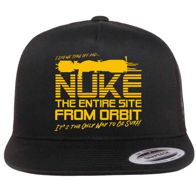 I Say We Take Off And Nuke The Entire Site From Orbit Quote Flat Bill Trucker Hat