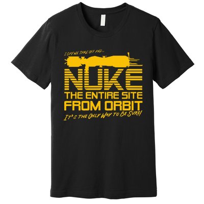 I Say We Take Off And Nuke The Entire Site From Orbit Quote Premium T-Shirt