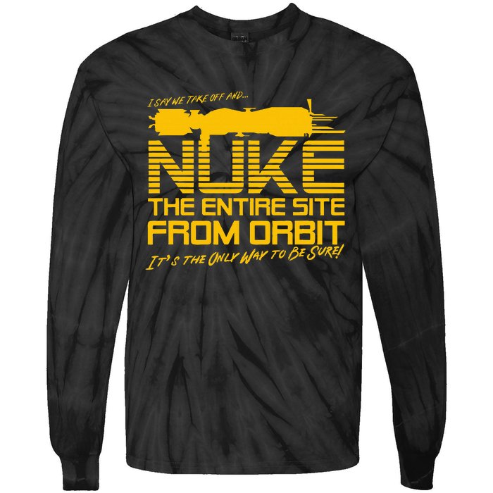 I Say We Take Off And Nuke The Entire Site From Orbit Quote Tie-Dye Long Sleeve Shirt