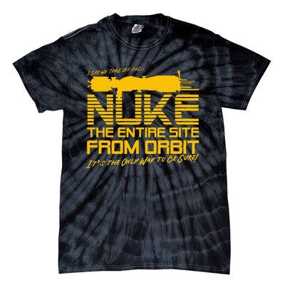 I Say We Take Off And Nuke The Entire Site From Orbit Quote Tie-Dye T-Shirt