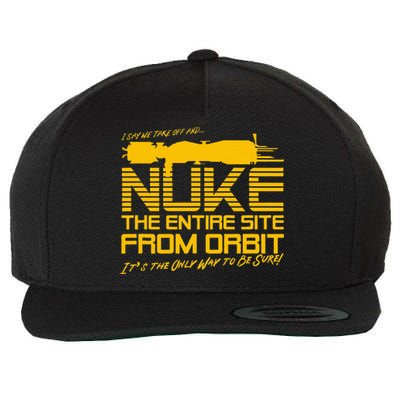 I Say We Take Off And Nuke The Entire Site From Orbit Quote Wool Snapback Cap