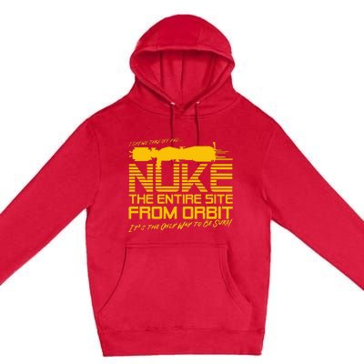 I Say We Take Off And Nuke The Entire Site From Orbit Quote Premium Pullover Hoodie